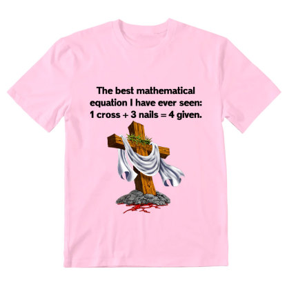 Christian Math 1 Cross 3 Nails 4 Given Christian T-Shirt
