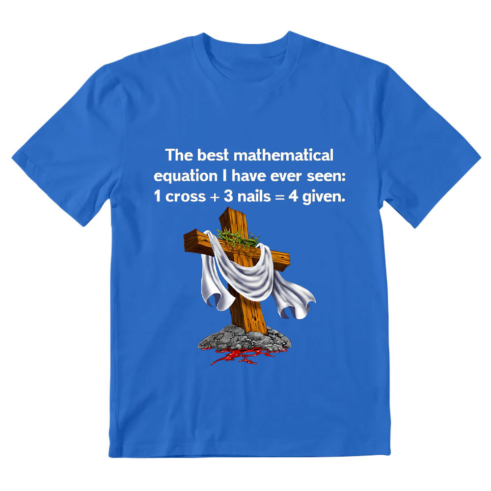 Christian Math 1 Cross 3 Nails 4 Given Christian T-Shirt