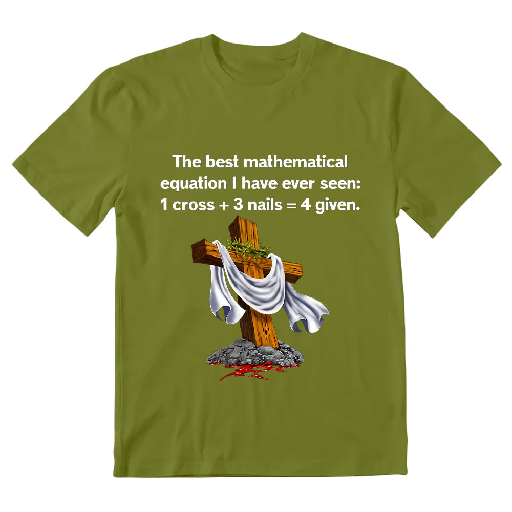 Christian Math 1 Cross 3 Nails 4 Given Christian T-Shirt