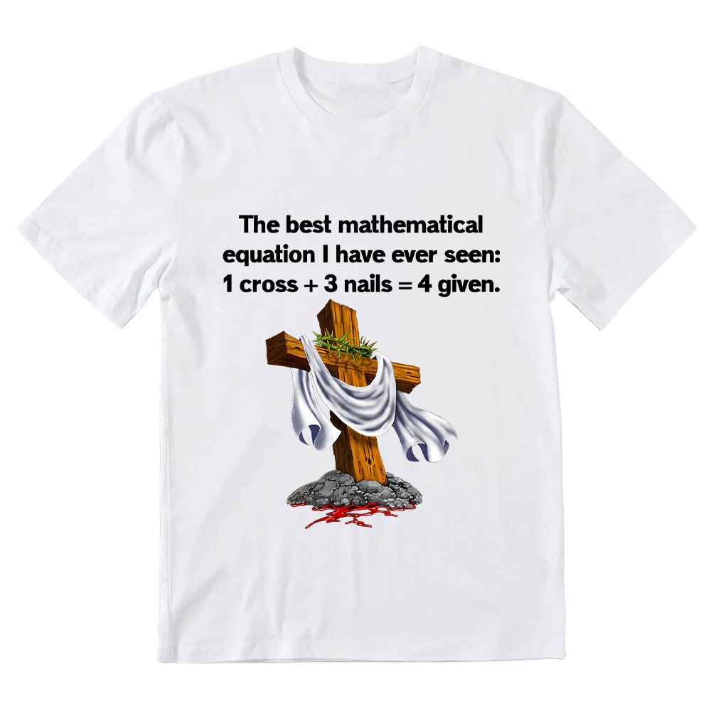 Christian Math 1 Cross 3 Nails 4 Given Christian T-Shirt