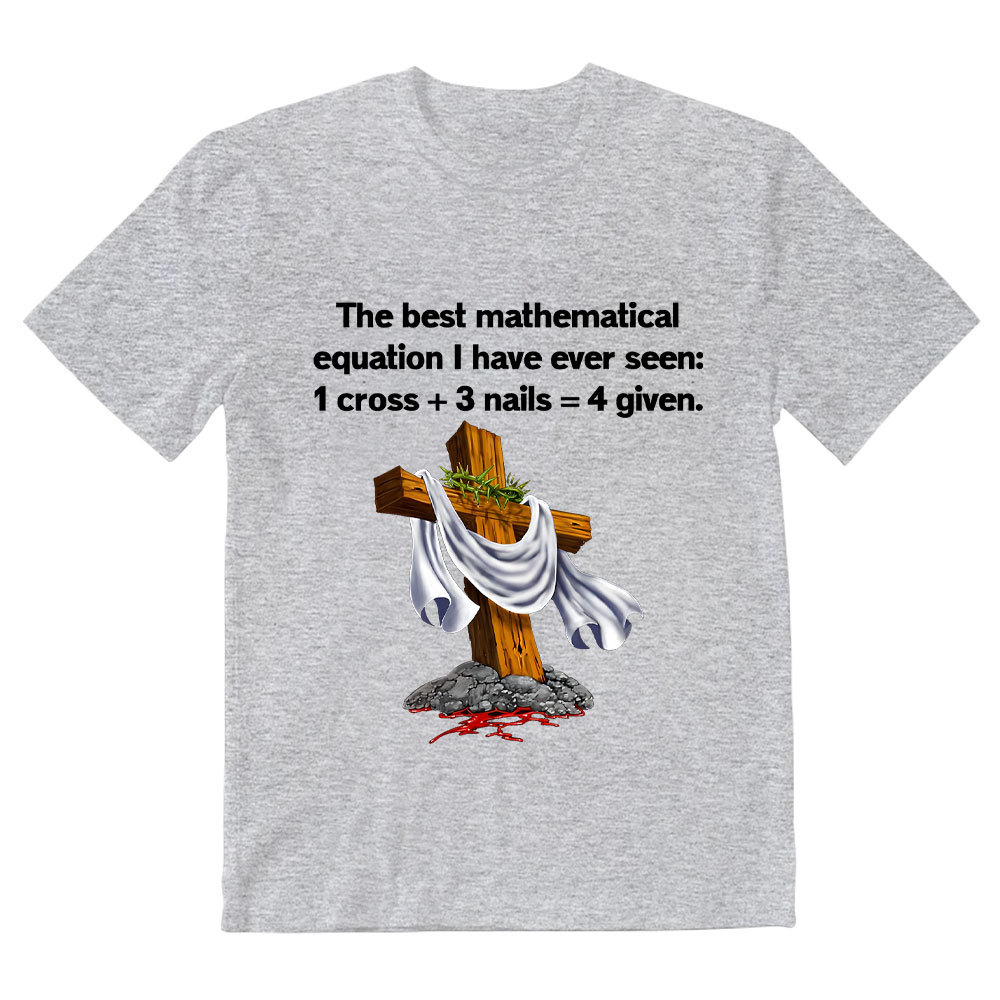 Christian Math 1 Cross 3 Nails 4 Given Christian T-Shirt