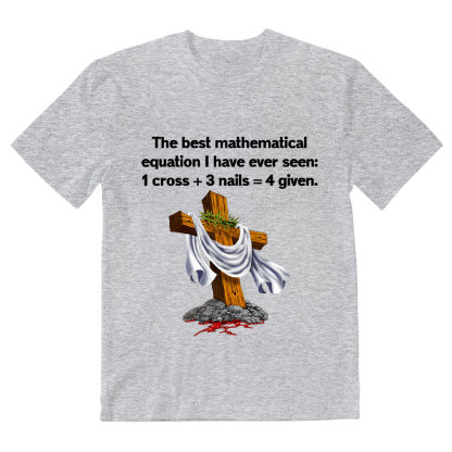 Christian Math 1 Cross 3 Nails 4 Given Christian T-Shirt