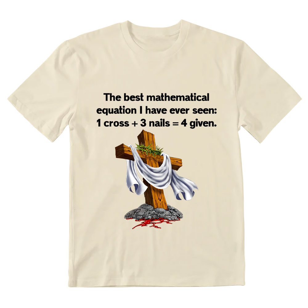 Christian Math 1 Cross 3 Nails 4 Given Christian T-Shirt