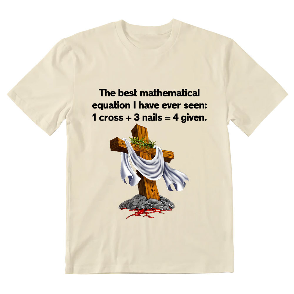 Christian Math 1 Cross 3 Nails 4 Given Christian T-Shirt