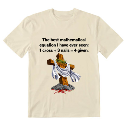Christian Math 1 Cross 3 Nails 4 Given Christian T-Shirt