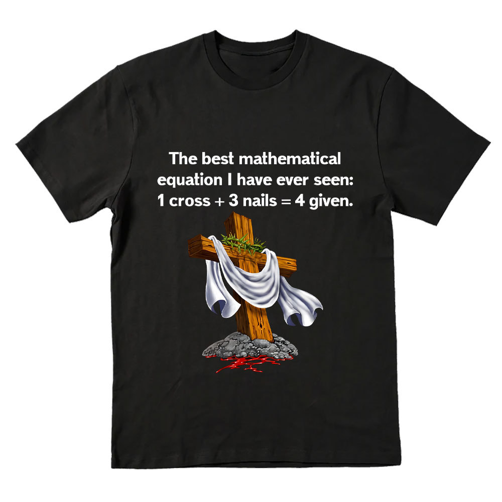 Christian Math 1 Cross 3 Nails 4 Given Christian T-Shirt