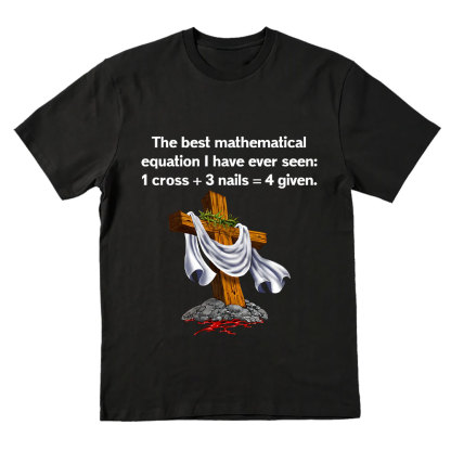 Christian Math 1 Cross 3 Nails 4 Given Christian T-Shirt