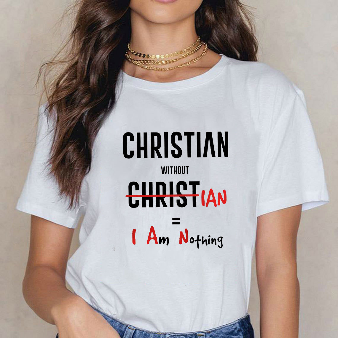 Christian Without Christ Is I Am Nothing Christian T-Shirt