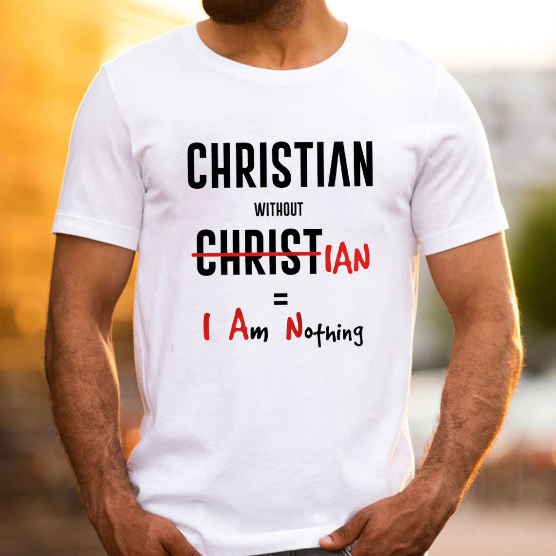 Christian Without Christ Is I Am Nothing Christian T-Shirt