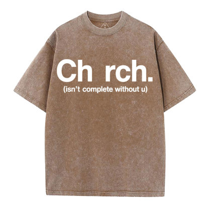 Church Isn't Complete Without U Christian Washed T-Shirt