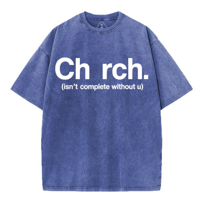 Church Isn't Complete Without U Christian Washed T-Shirt