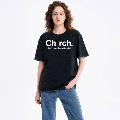 Church Isn't Complete Without U Christian Washed T-Shirt