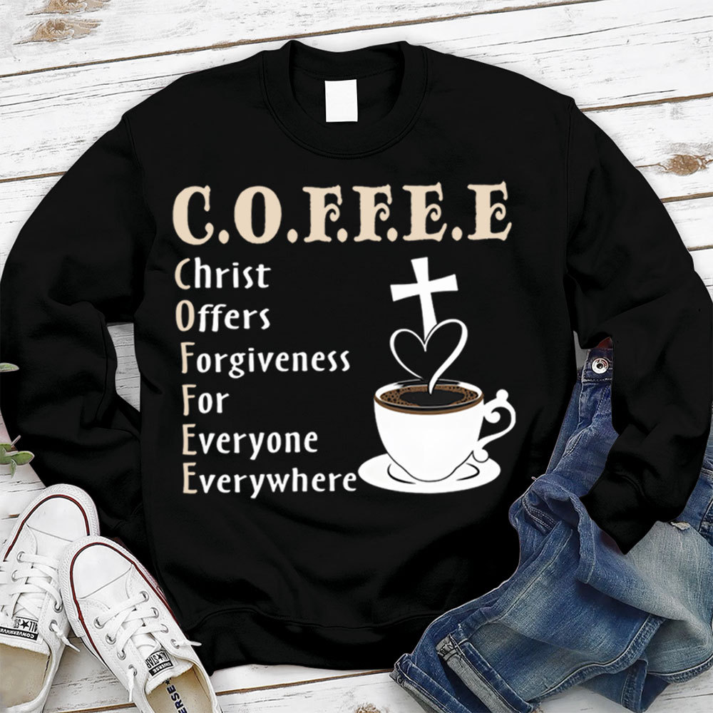 Coffee Christ Offers Forgiveness for Everyone Everywhere Christian Sweatshirt