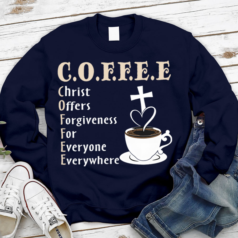 Coffee Christ Offers Forgiveness for Everyone Everywhere Christian Sweatshirt