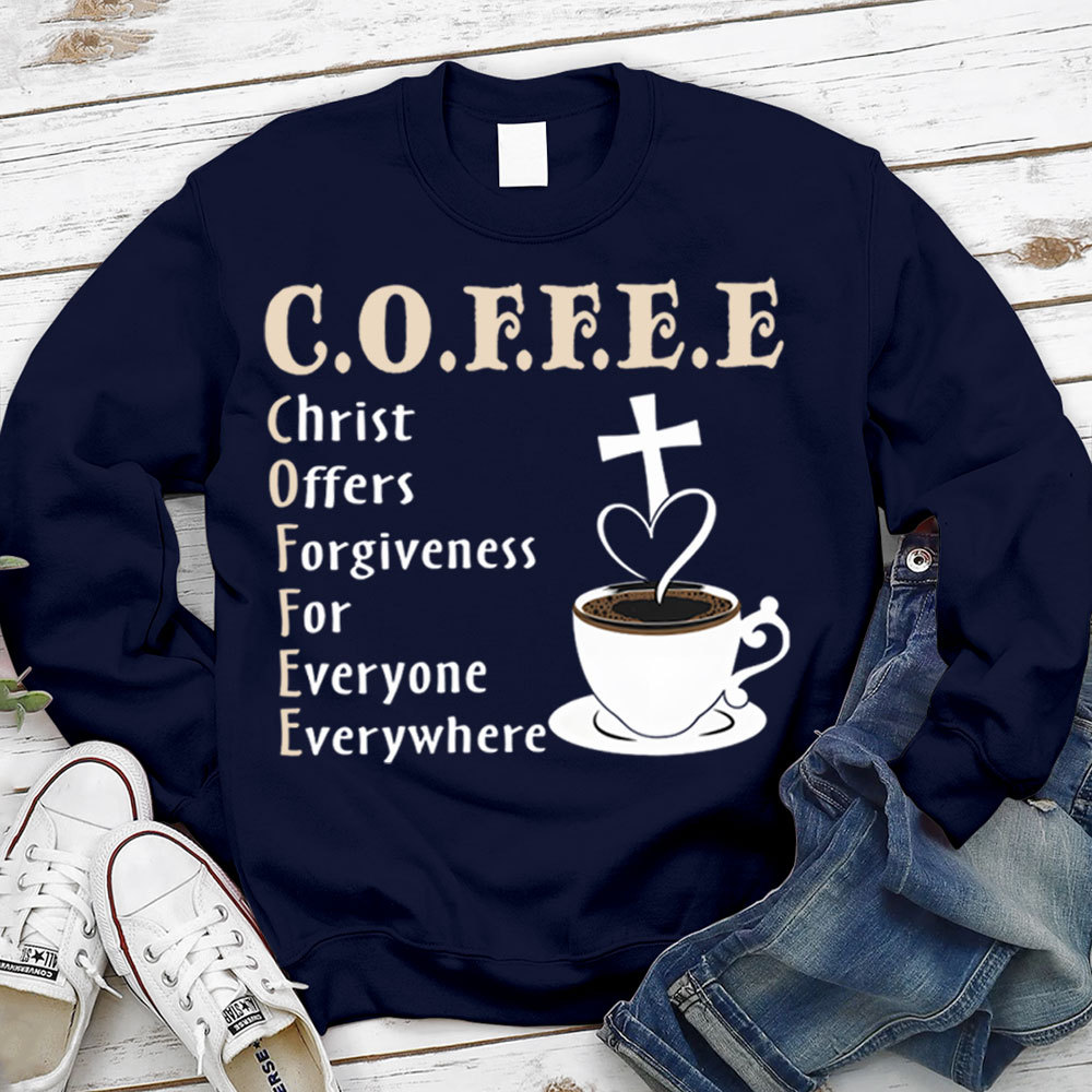 Coffee Christ Offers Forgiveness for Everyone Everywhere Christian Sweatshirt