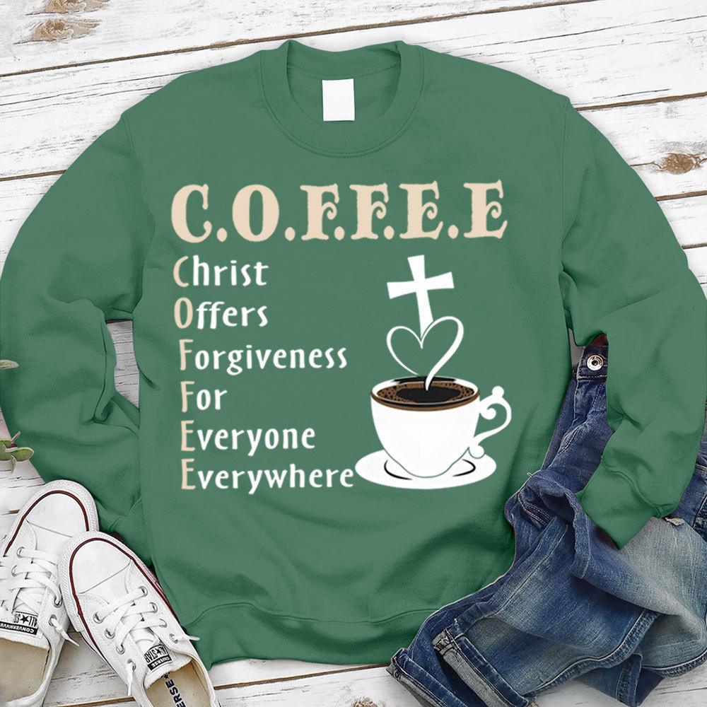 Coffee Christ Offers Forgiveness for Everyone Everywhere Christian Sweatshirt