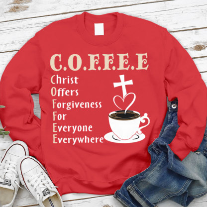 Coffee Christ Offers Forgiveness for Everyone Everywhere Christian Sweatshirt