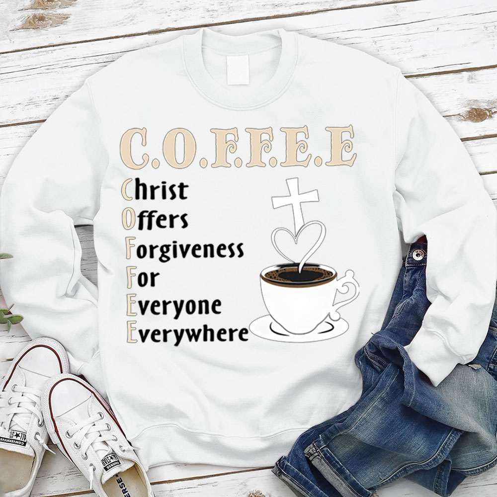Coffee Christ Offers Forgiveness for Everyone Everywhere Christian Sweatshirt