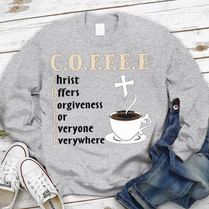 Coffee Christ Offers Forgiveness for Everyone Everywhere Christian Sweatshirt