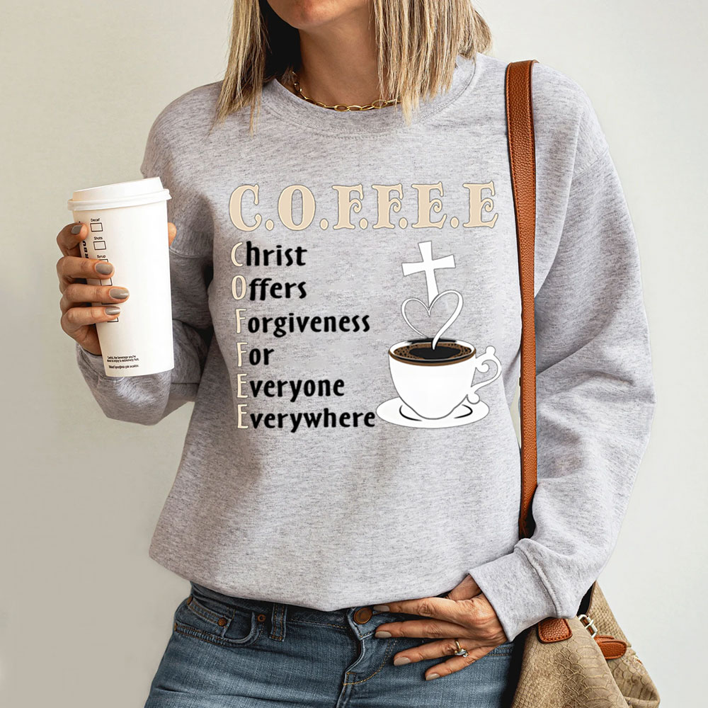 Coffee Christ Offers Forgiveness for Everyone Everywhere Christian Sweatshirt