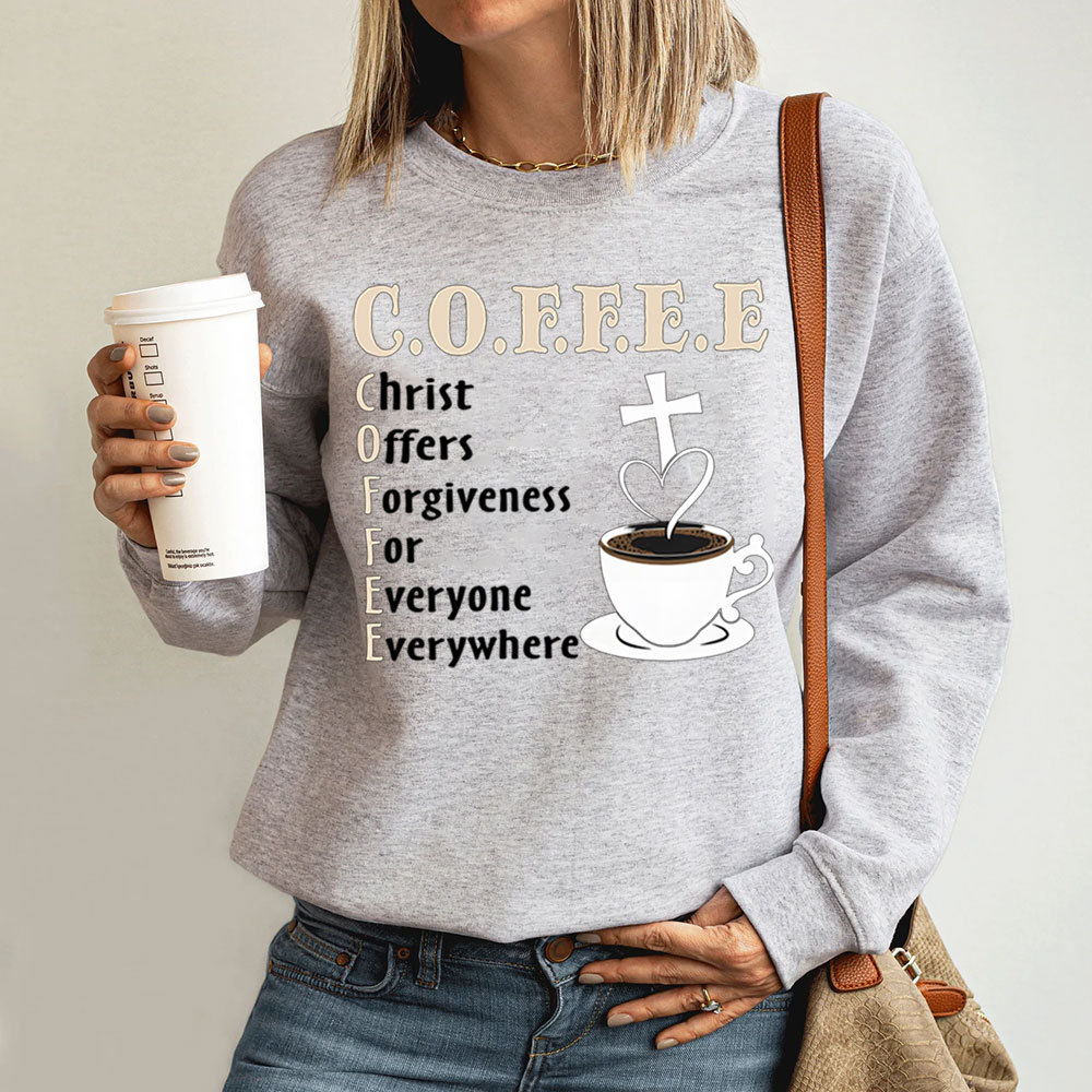 Coffee Christ Offers Forgiveness for Everyone Everywhere Christian Sweatshirt
