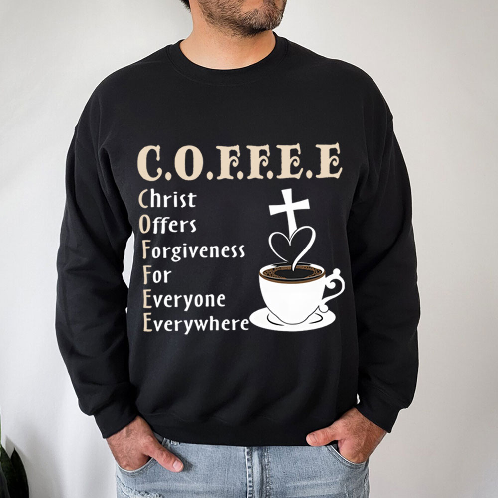 Coffee Christ Offers Forgiveness for Everyone Everywhere Christian Sweatshirt