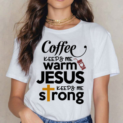 Coffee Keeps Me Worm Jesus Keeps Me Strong Christian T-Shirt
