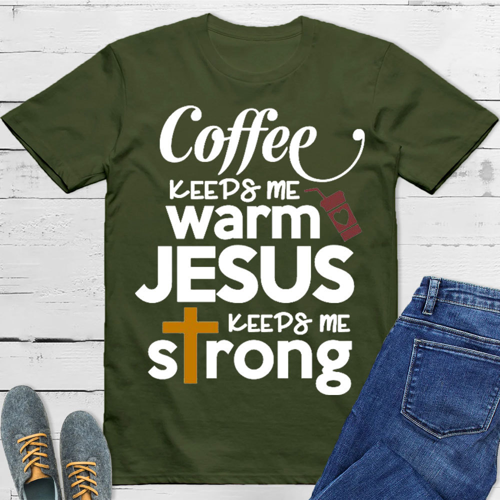 Coffee Keeps Me Worm Jesus Keeps Me Strong Christian T-Shirt
