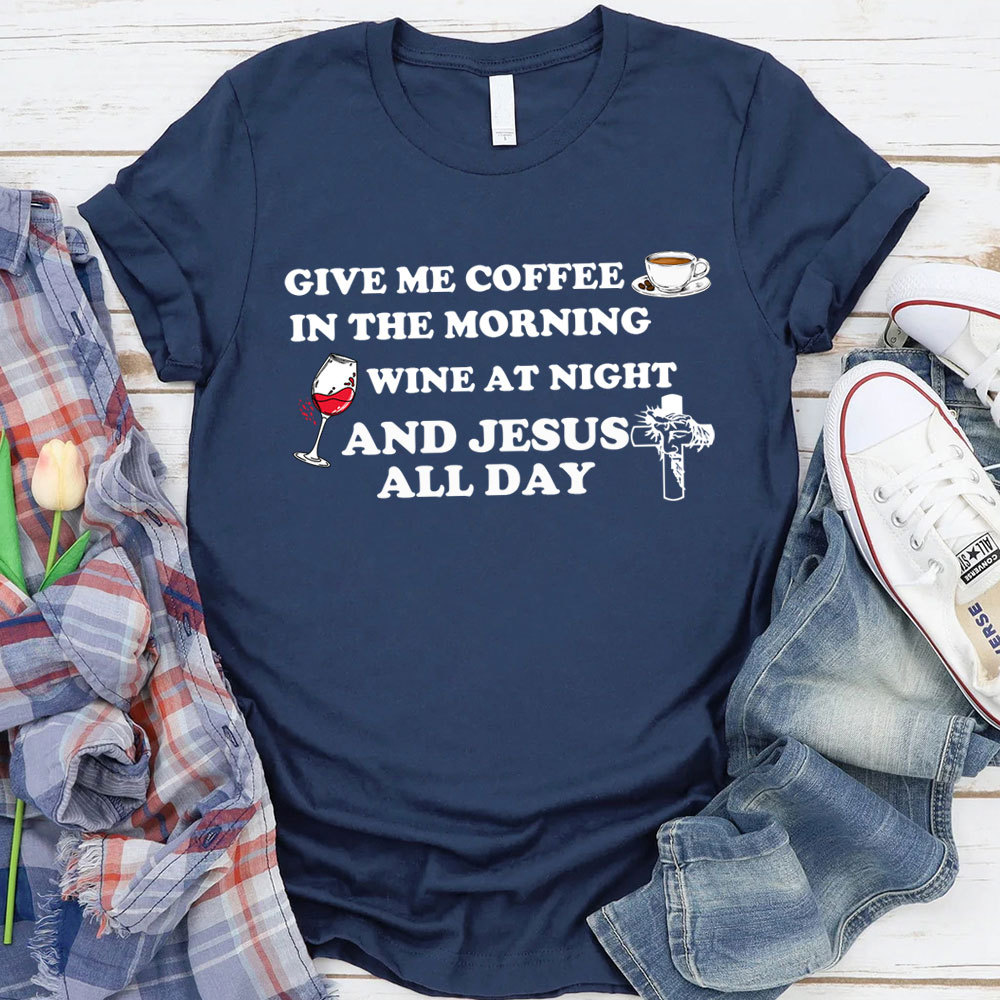 Coffee Wine And Jesus Christian T-Shirt