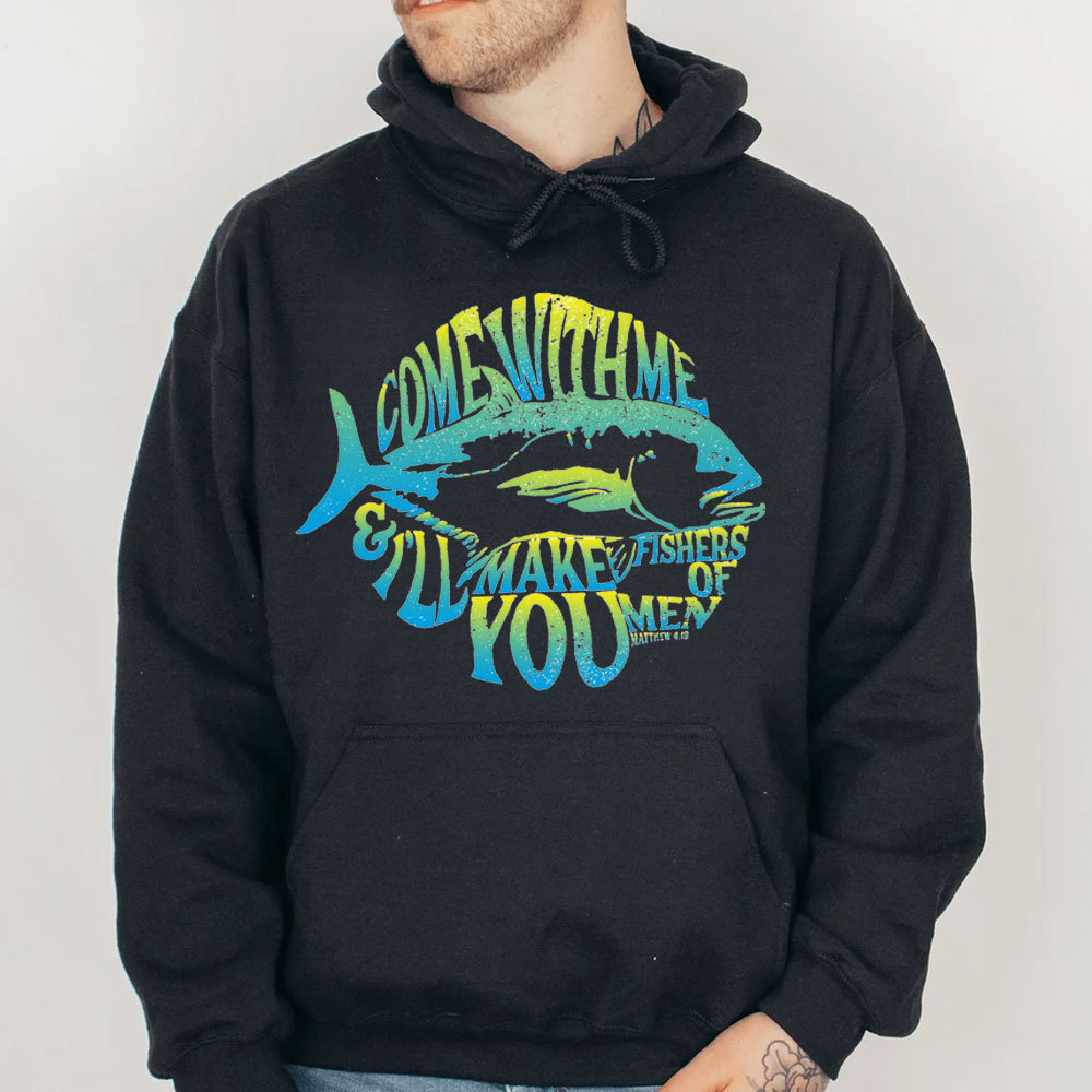 Come With Me I Will Make You Fishers Of Men Matthew 4:19 Christian Hoodie
