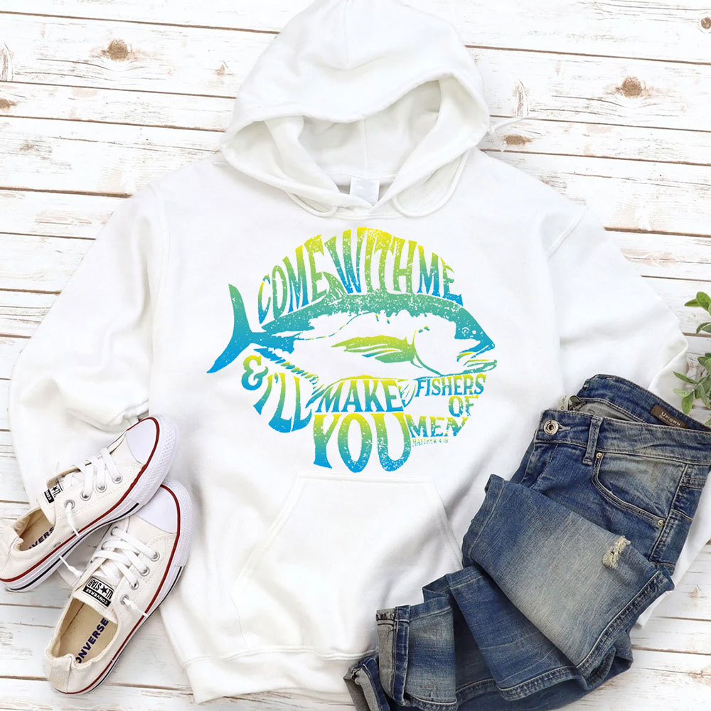 Come With Me I Will Make You Fishers Of Men Matthew 4:19 Christian Hoodie