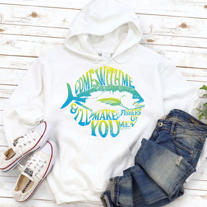 Come With Me I Will Make You Fishers Of Men Matthew 4:19 Christian Hoodie