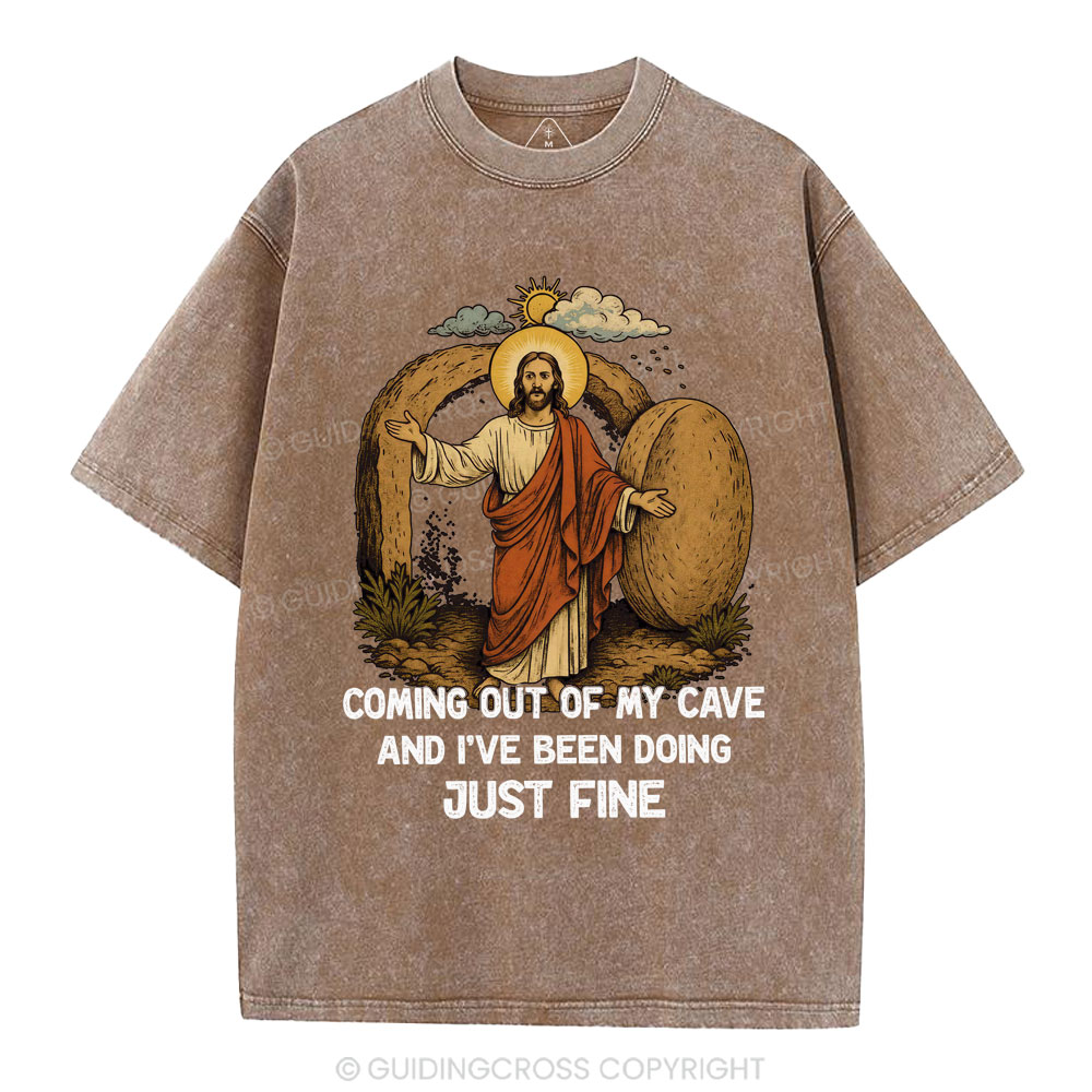 Coming Out Of My Cave And I've Been Doing Just Fine Christian Washed T-Shirt