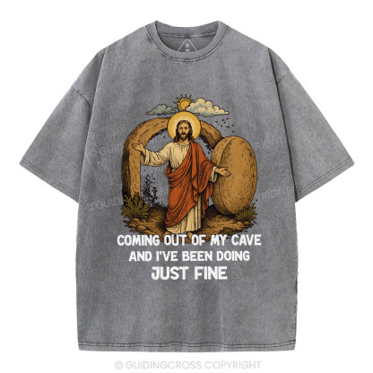 Coming Out Of My Cave And I've Been Doing Just Fine Christian Washed T-Shirt