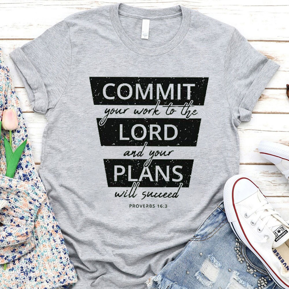 Commit Your Work To The Lord And Your Plans Will Succeed Christian T-Shirt 