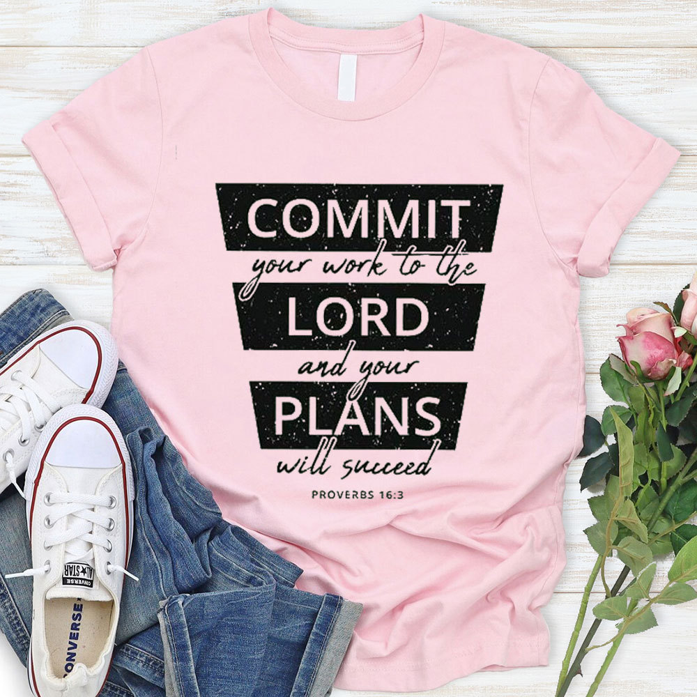 Commit Your Work To The Lord And Your Plans Will Succeed Christian T-Shirt 