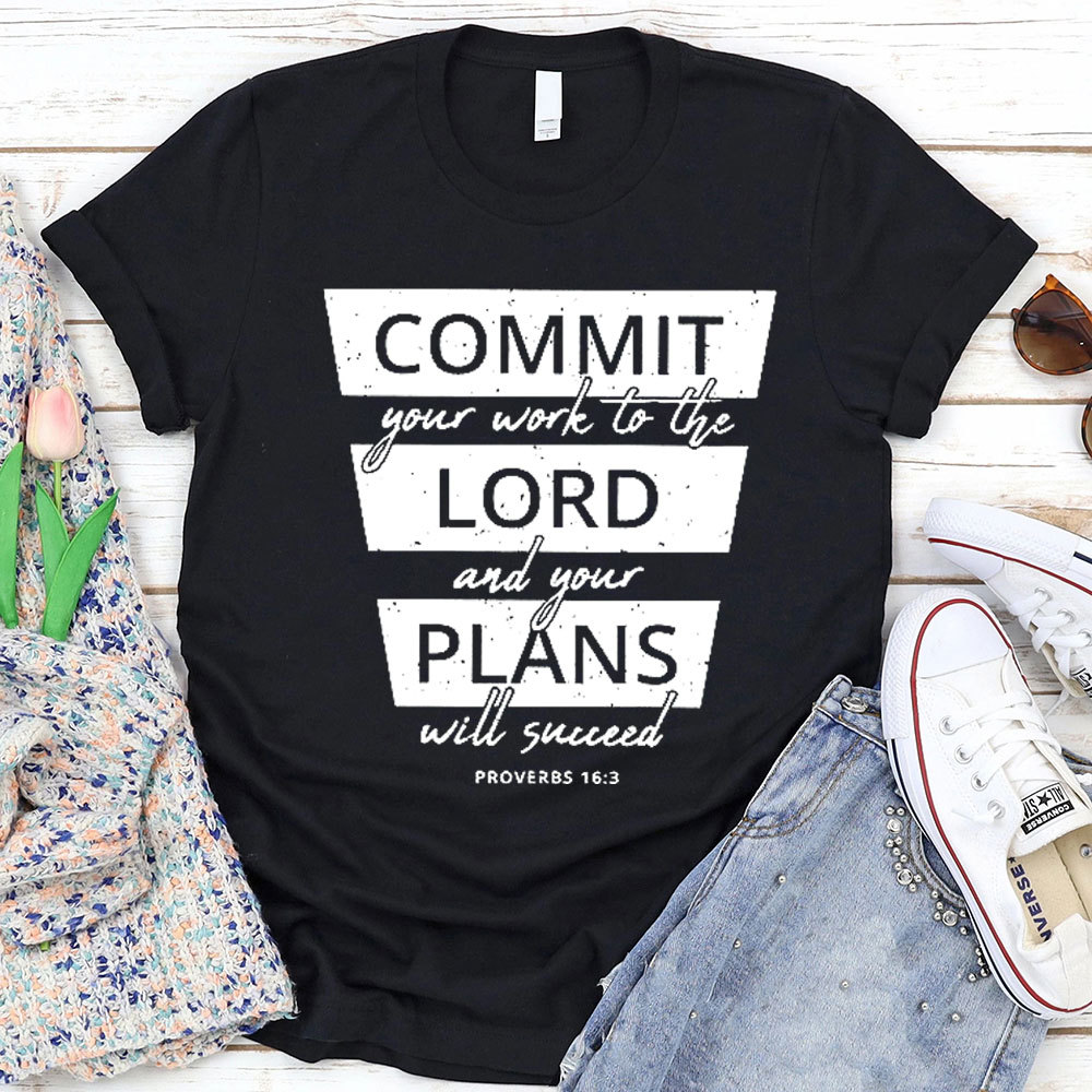 Commit Your Work To The Lord And Your Plans Will Succeed Christian T-Shirt 