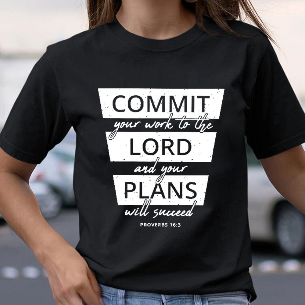 Commit Your Work To The Lord And Your Plans Will Succeed Christian T-Shirt 