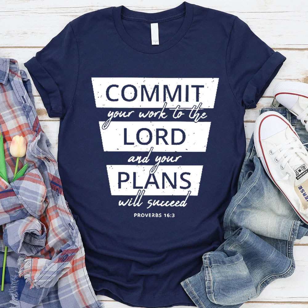 Commit Your Work To The Lord And Your Plans Will Succeed Christian T-Shirt 