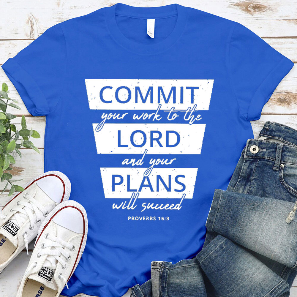 Commit Your Work To The Lord And Your Plans Will Succeed Christian T-Shirt 