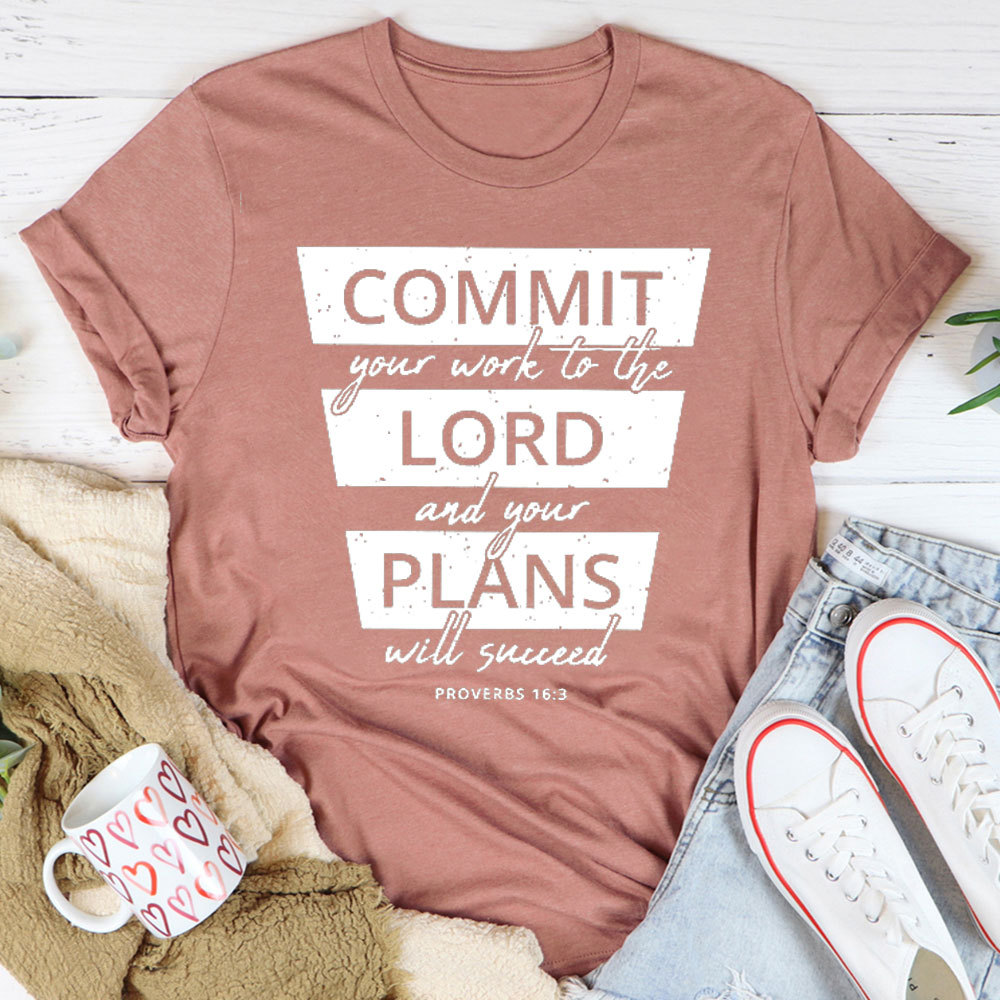 Commit Your Work To The Lord And Your Plans Will Succeed Christian T-Shirt 