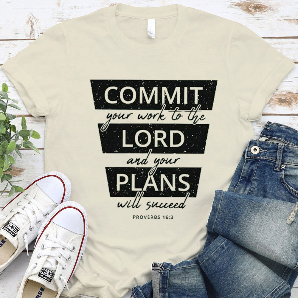 Commit Your Work To The Lord And Your Plans Will Succeed Christian T-Shirt 
