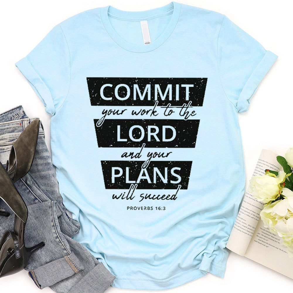 Commit Your Work To The Lord And Your Plans Will Succeed Christian T-Shirt 