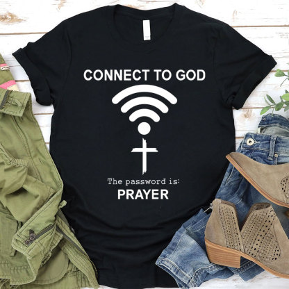 Connect To God The Password Is Prayer T-Shirt