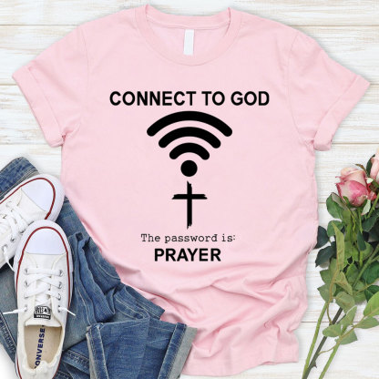 Connect To God The Password Is Prayer T-Shirt