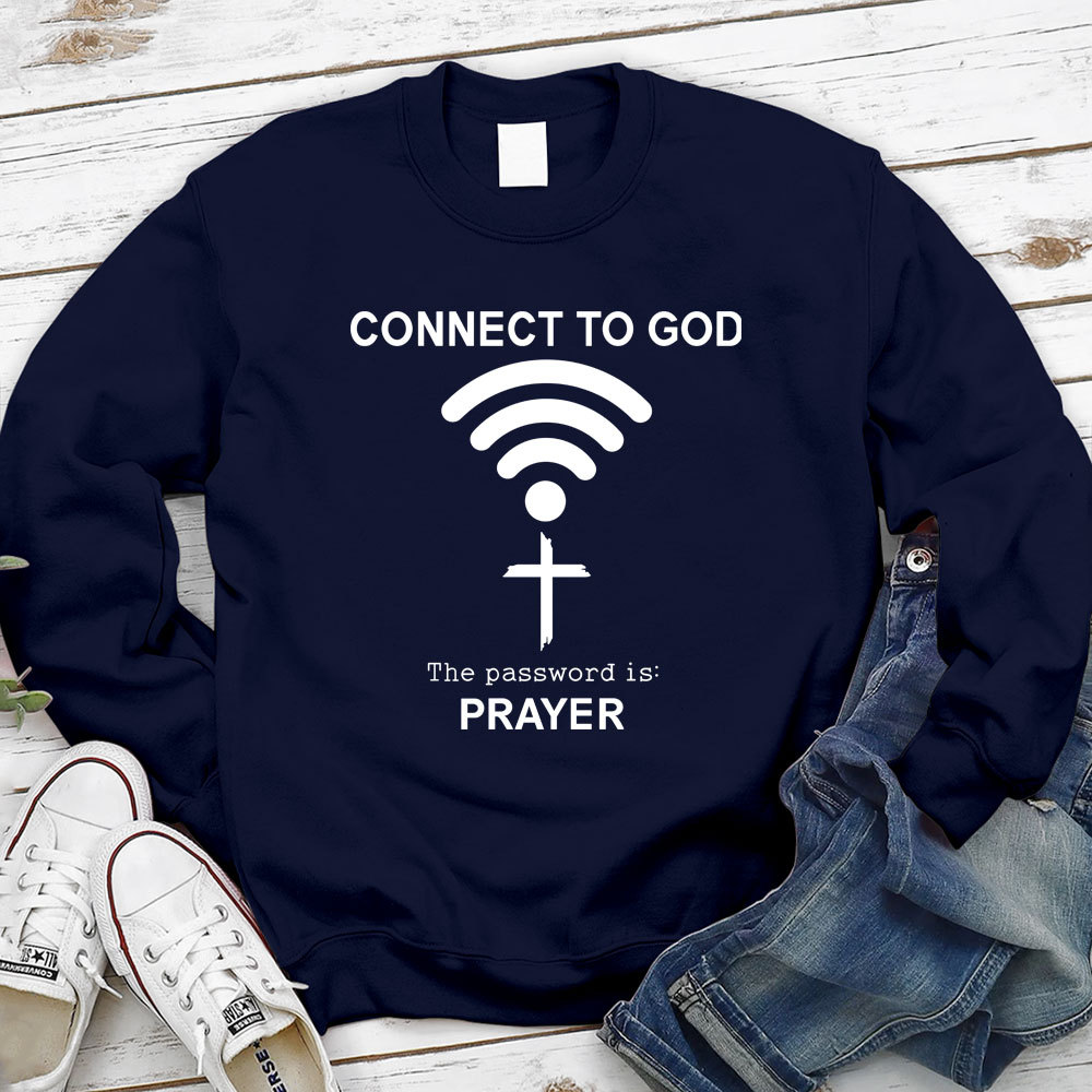 Connect to God the Password Is Prayer Sweatshirt