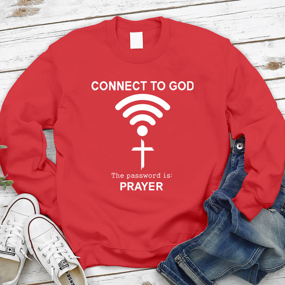 Connect to God the Password Is Prayer Sweatshirt