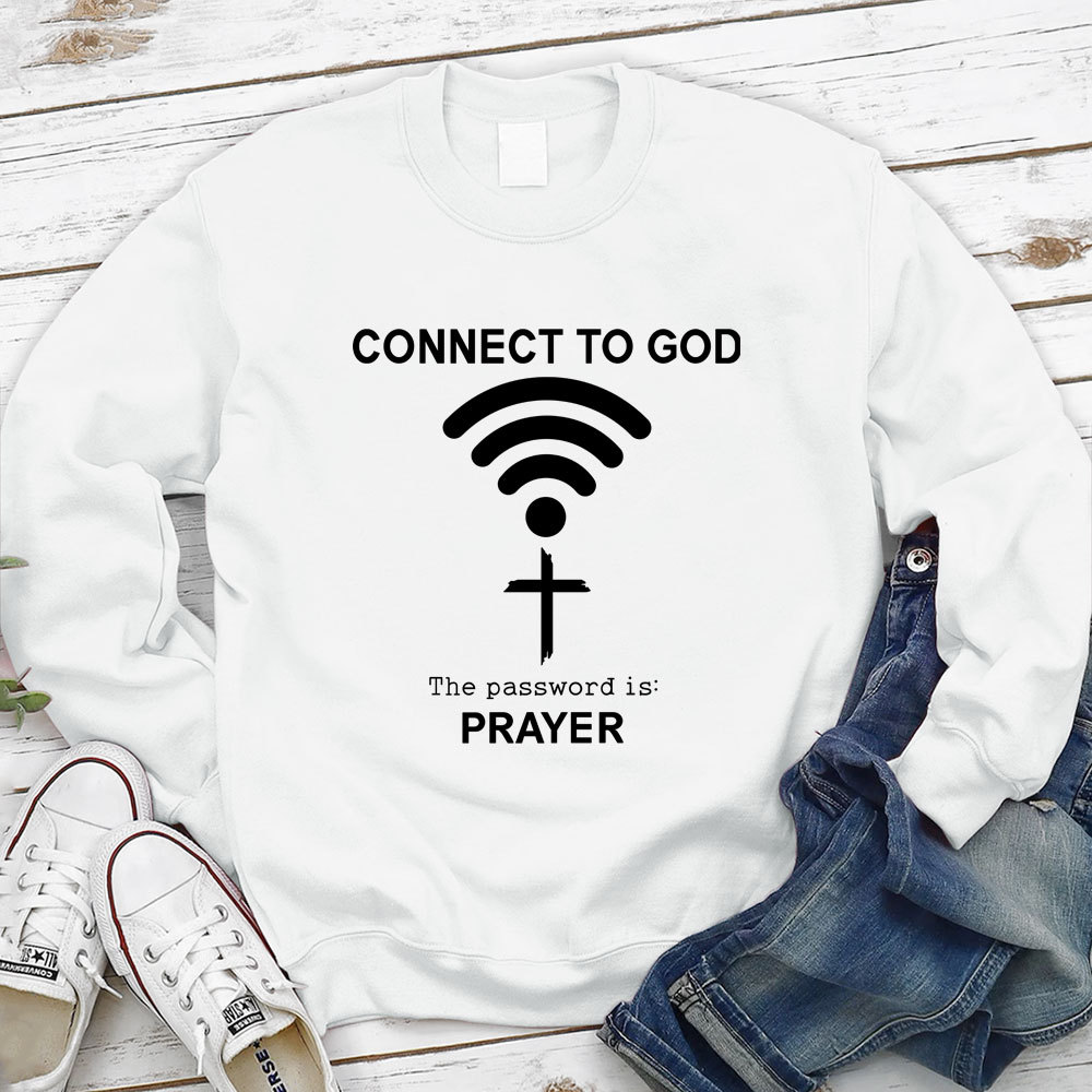 Connect to God the Password Is Prayer Sweatshirt