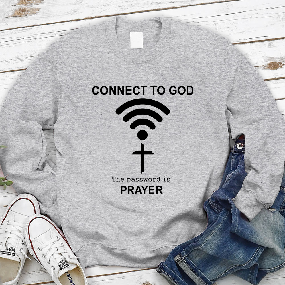 Connect to God the Password Is Prayer Sweatshirt