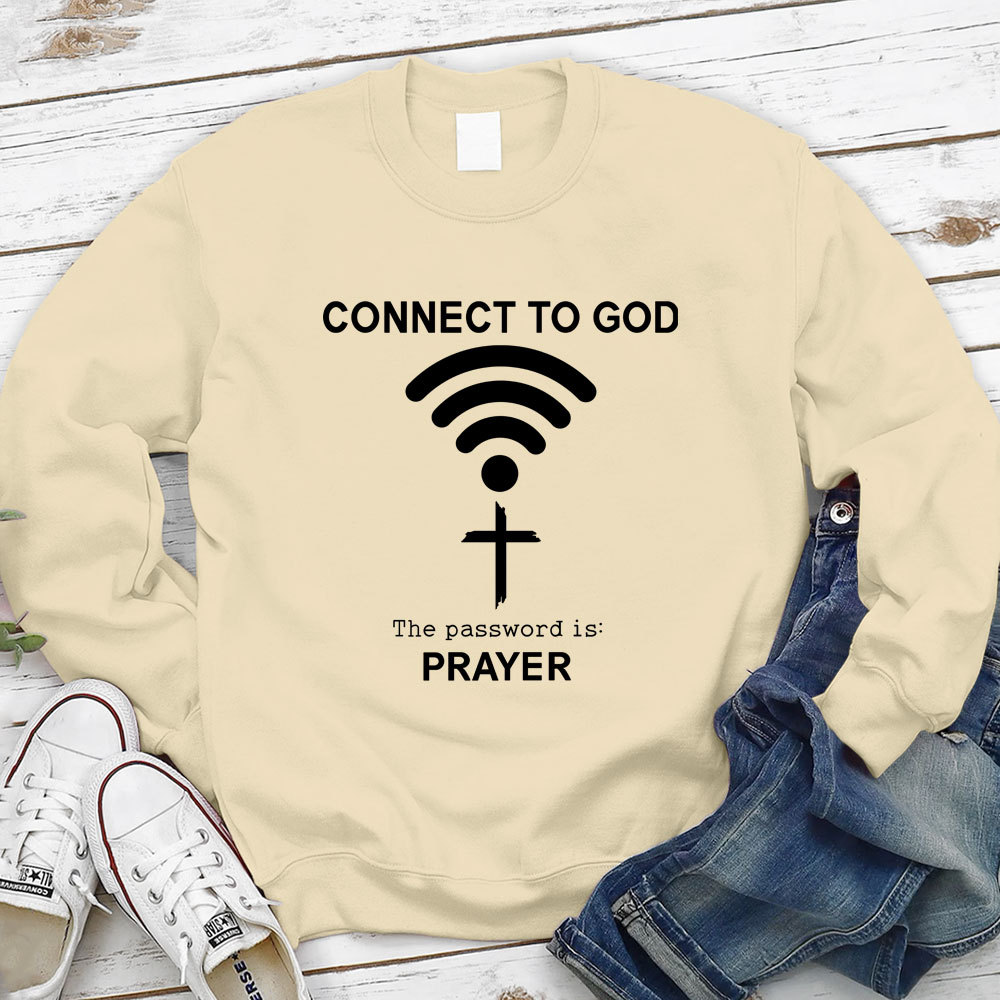 Connect to God the Password Is Prayer Sweatshirt